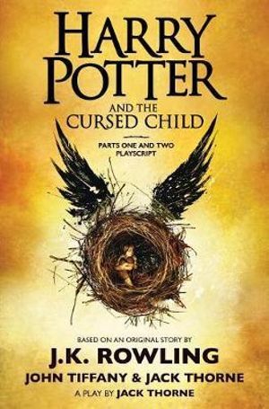 Harry Potter and the Cursed Child, Parts One and Two The Official Playscript of the Original West End Production